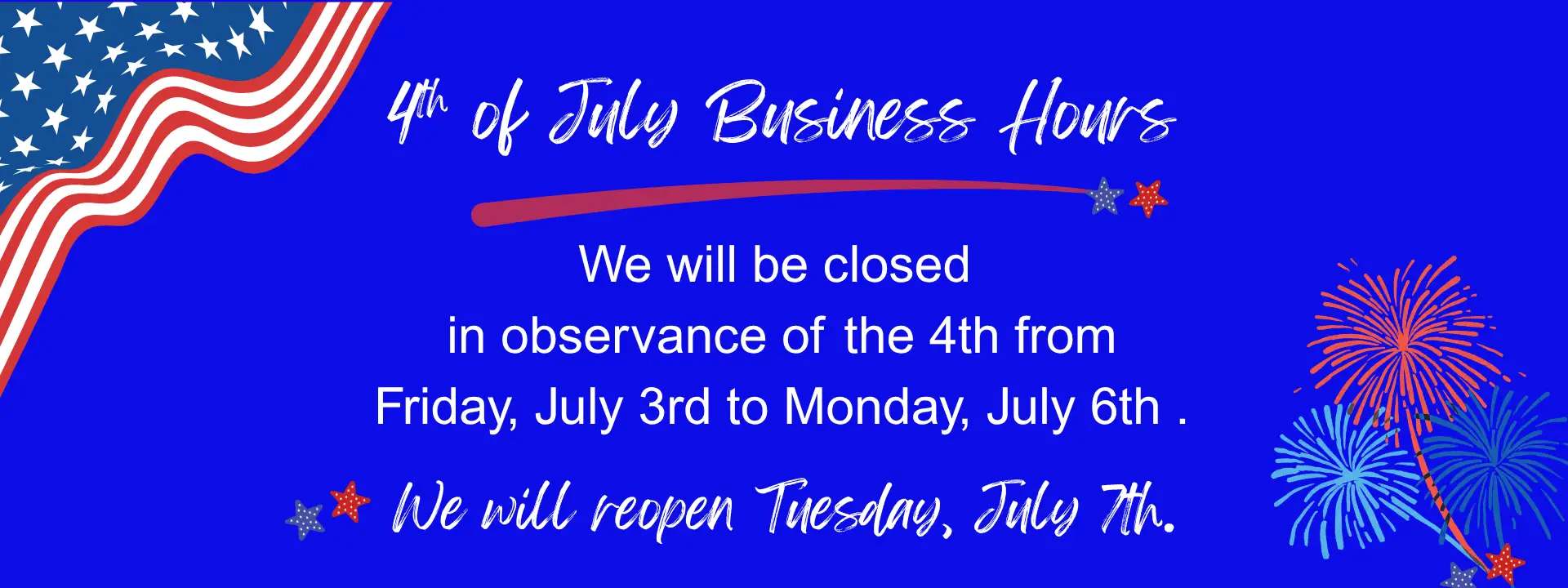 4th of July Hours Notice - Closed from July 3rd, 2026 - July 6th, 2026
